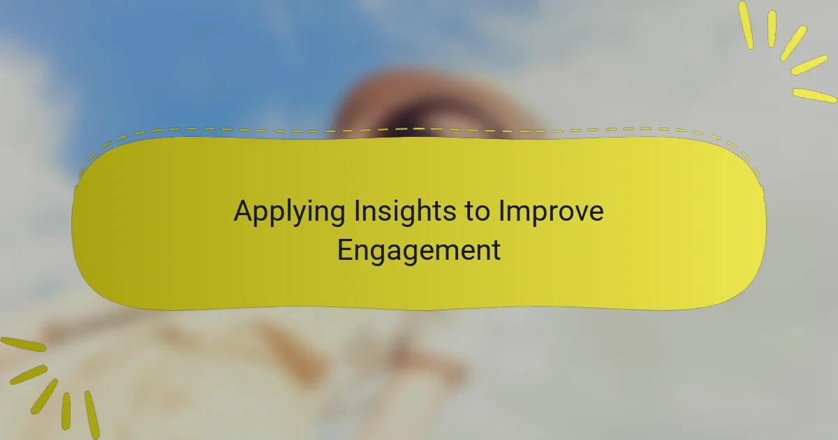 Applying Insights to Improve Engagement