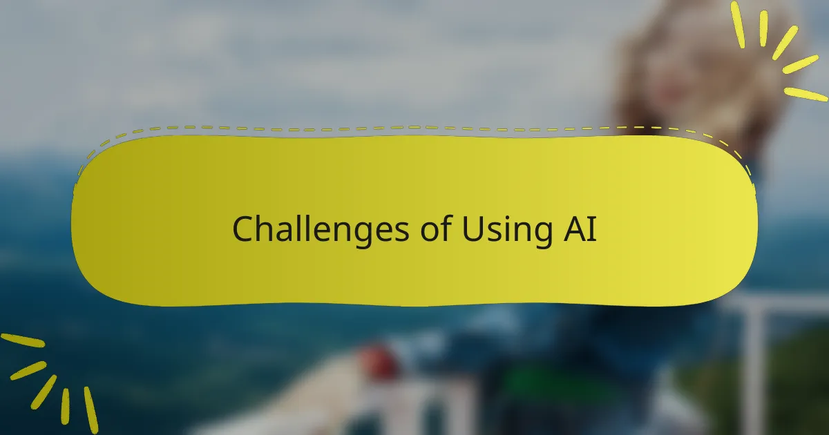 Challenges of Using AI