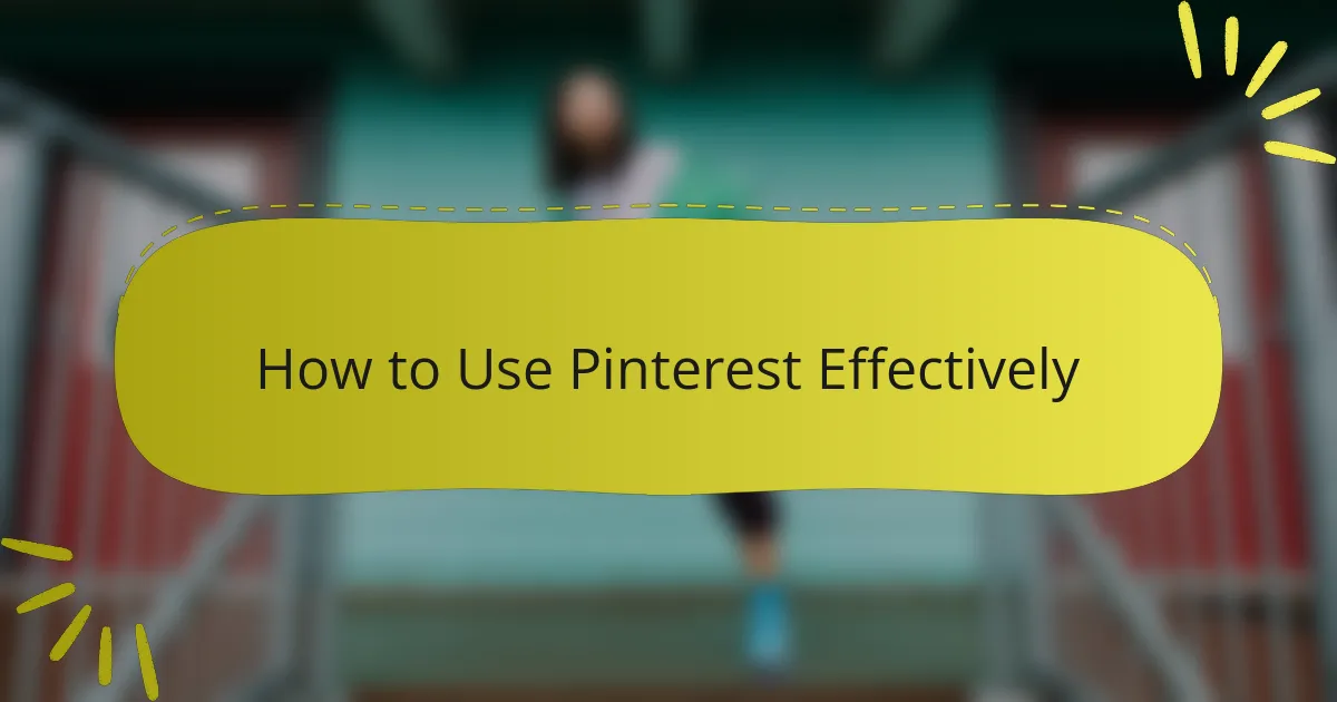 How to Use Pinterest Effectively