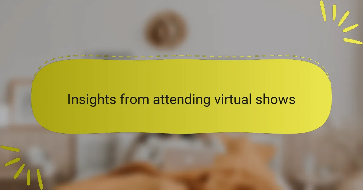 Insights from attending virtual shows
