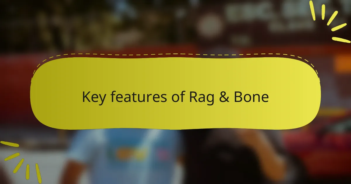 Key features of Rag & Bone