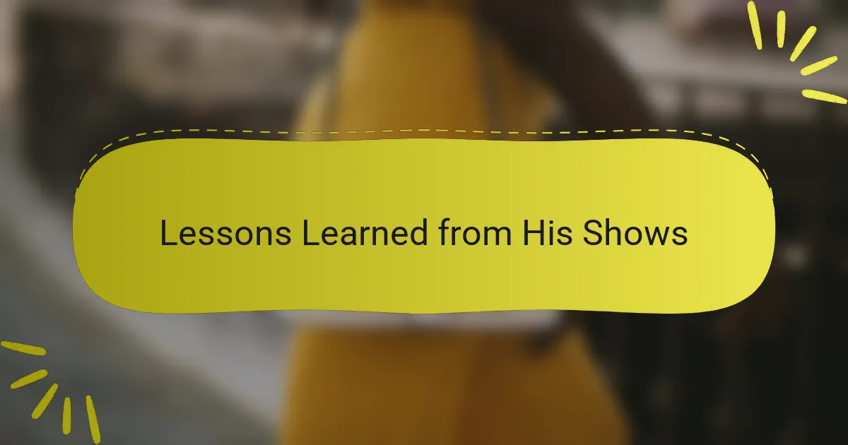 Lessons Learned from His Shows