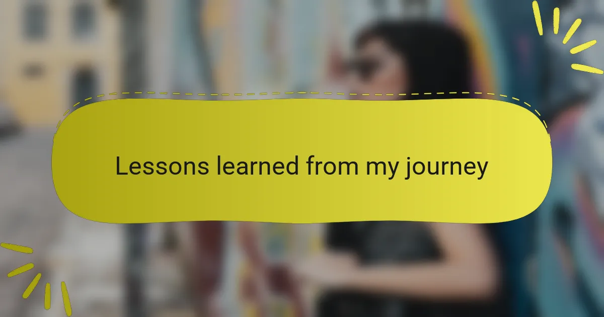 Lessons learned from my journey