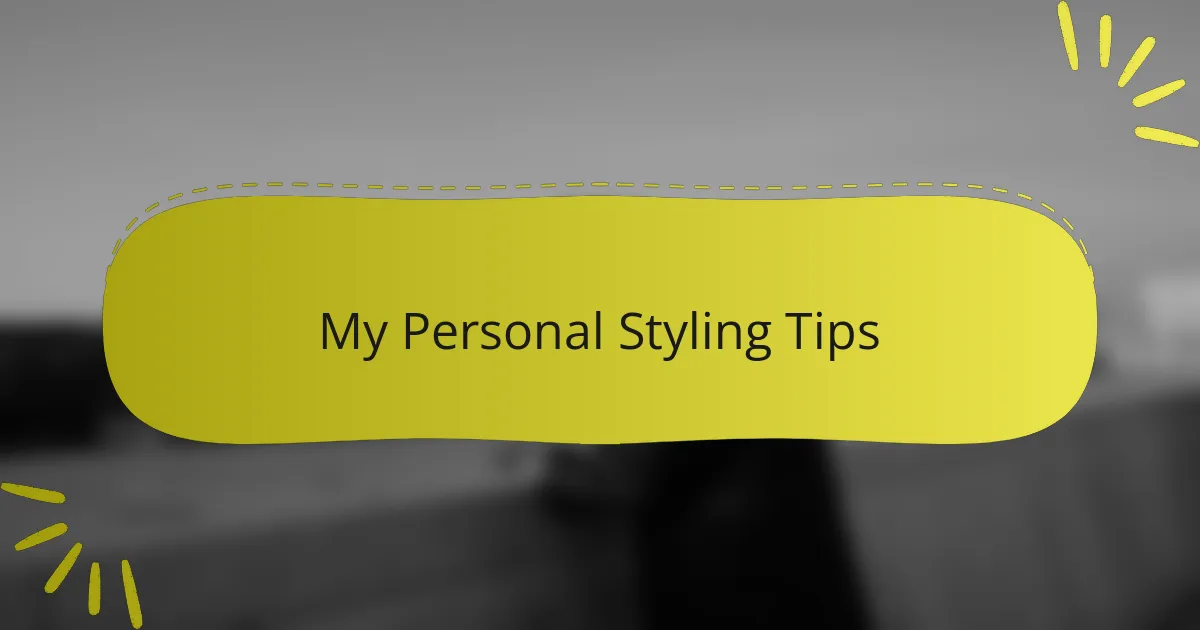 My Personal Styling Tips