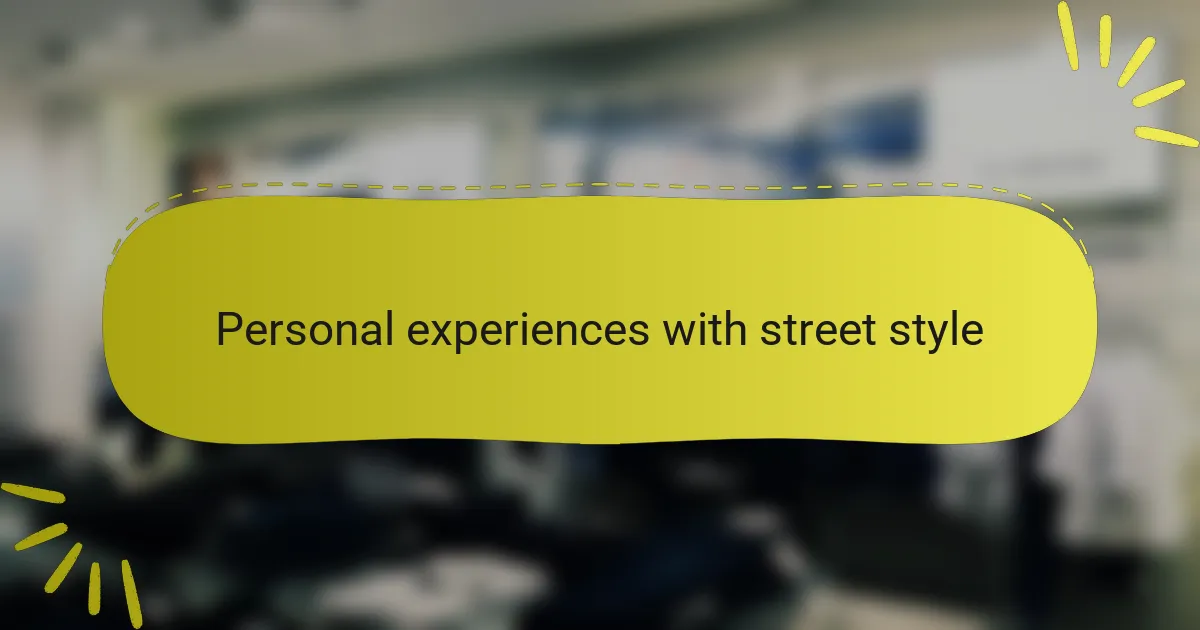 Personal experiences with street style
