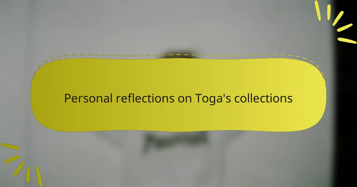 Personal reflections on Toga's collections