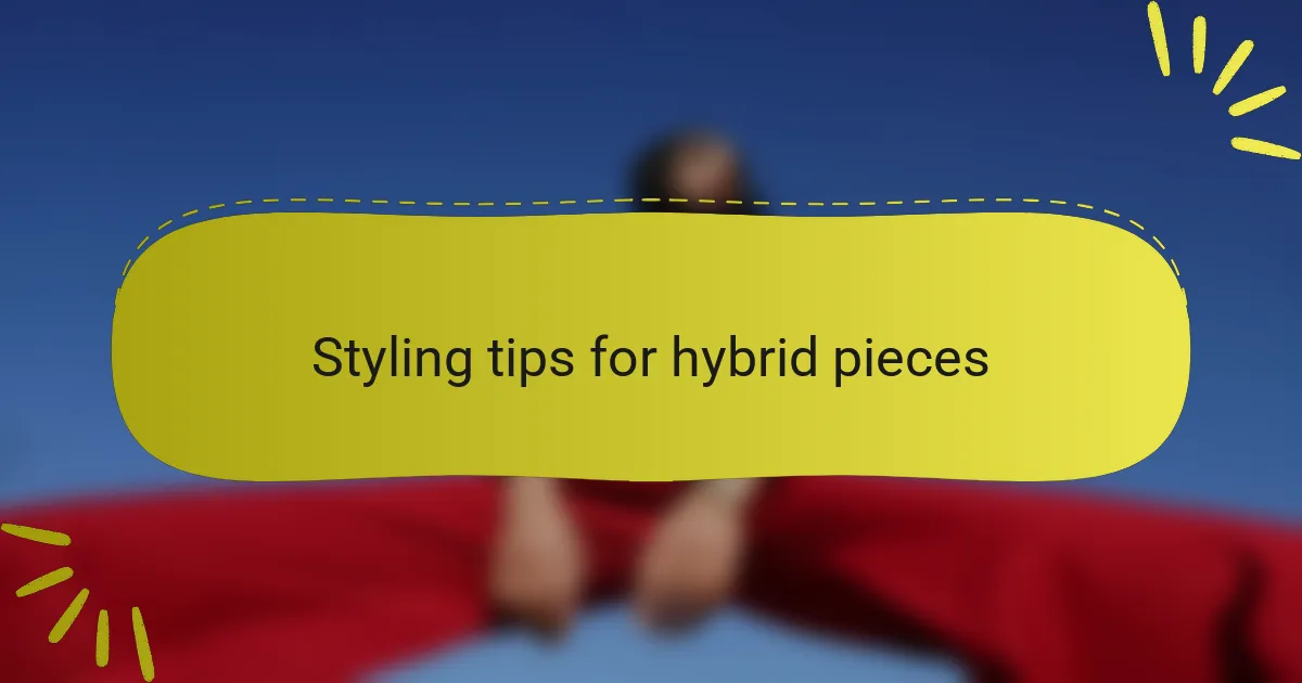 Styling tips for hybrid pieces
