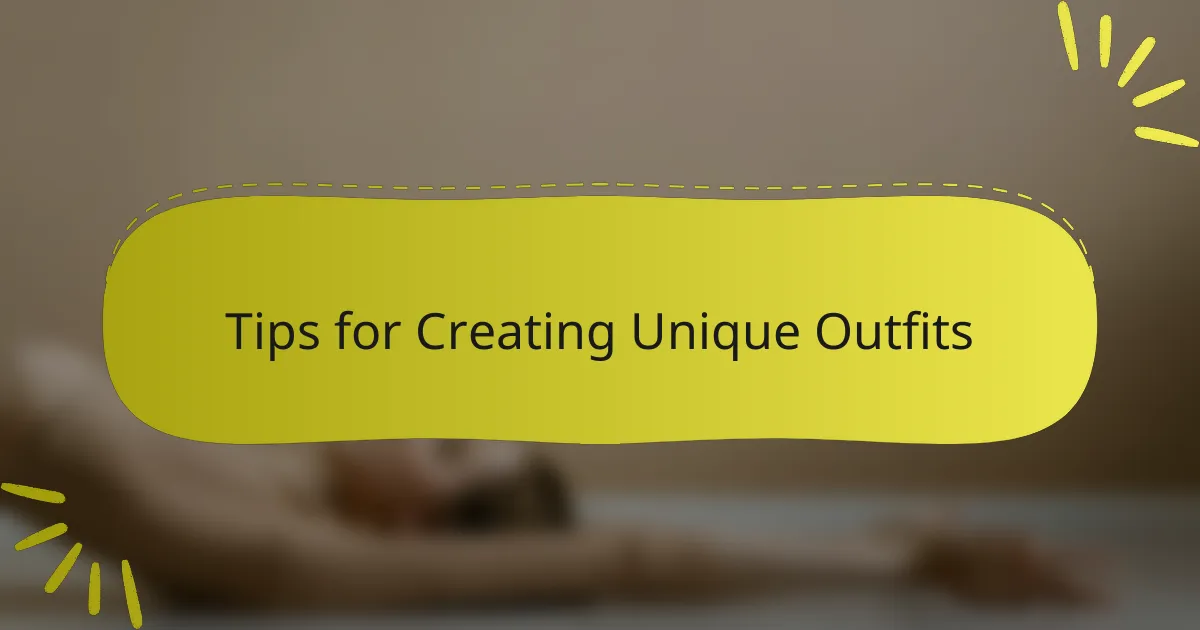 Tips for Creating Unique Outfits