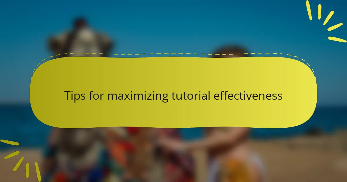 Tips for maximizing tutorial effectiveness