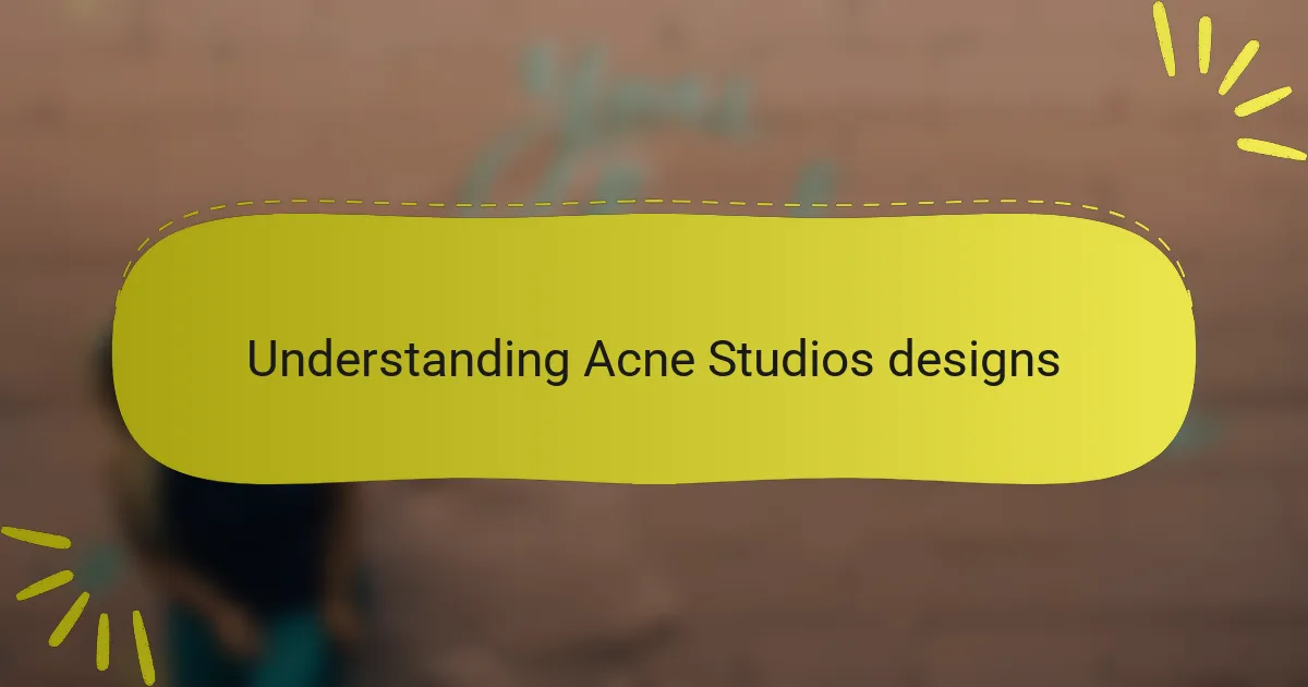 Understanding Acne Studios designs