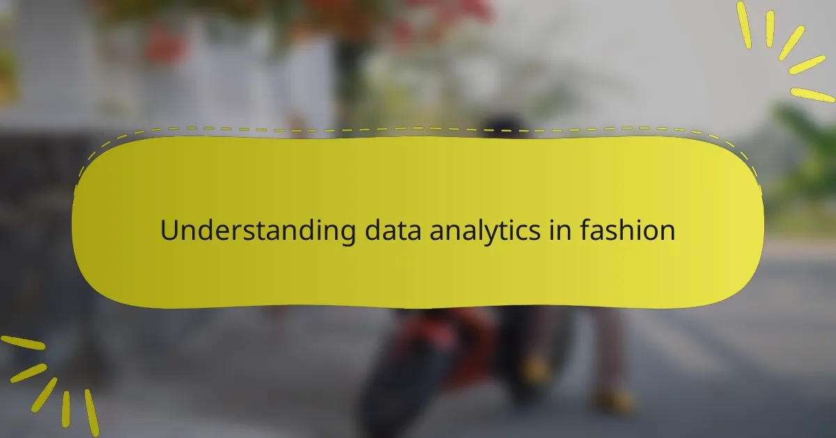 Understanding data analytics in fashion